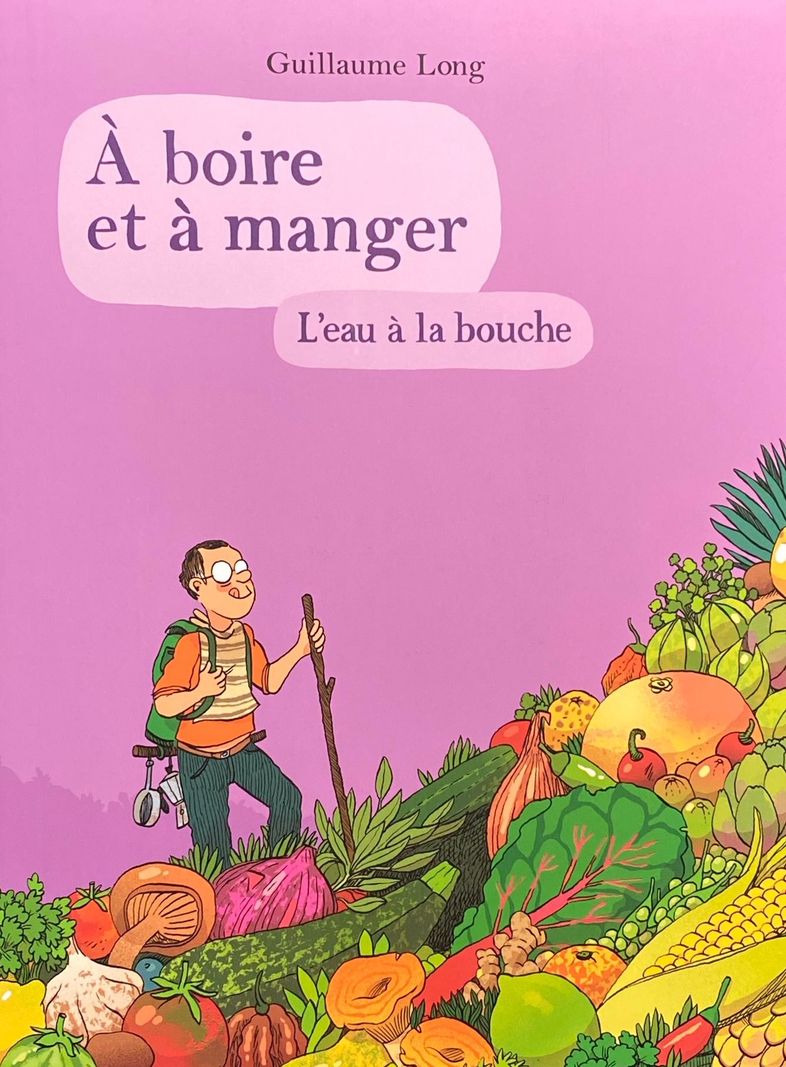 Couverture du livre 'À boire et à manger' par Guillaume Long, illustrée avec divers fruits et légumes colorés sur fond violet.